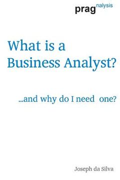 portada What is a Business Analyst?: ...and why do I need one?