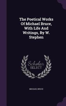 portada The Poetical Works Of Michael Bruce, With Life And Writings, By W. Stephen (en Inglés)