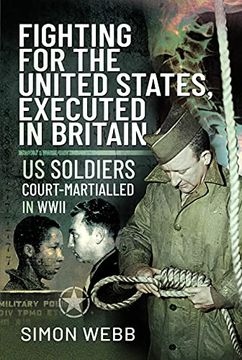 portada Fighting for the United States, Executed in Britain: Us Soldiers Court-Martialled in WWII