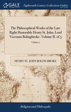 portada The Philosophical Works of the Late Right Honorable Henry st. John, Lord Viscount Bolingbroke. Volume ii. Of 5; Volume 2 (in English)