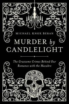 portada Murder by Candlelight: The Gruesome Crimes Behind Our Romance with the Macabre