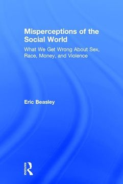 portada Misperceptions of the Social World: What We Get Wrong about Sex, Race, Money, and Violence (en Inglés)