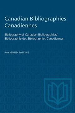 portada Canadian Bibliographies Canadiennes: Bibliography of Canadian Bibliographies / Bibliographie Des Bibliographies Canadiennes (en Inglés)
