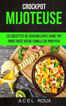 portada Mijoteuse: Les recettes de cuisson lente saine Top pour toute votre famille de profiter (Crockpot) (en Francés)