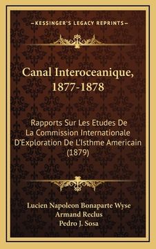 portada Canal Interoceanique, 1877-1878: Rapports Sur Les Etudes De La Commission Internationale D'Exploration De L'Isthme Americain (1879) (en Francés)