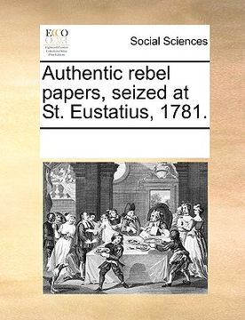 portada authentic rebel papers, seized at st. eustatius, 1781.