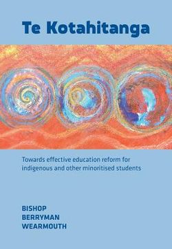 portada Te Kotahitanga: Towards Effective Education Reform for Indigenous and Other Minoritised Students (in English)