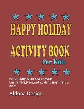 portada Happy Holiday Activity Book For Kids: Fun Activity, Word Search, Maze, Unscramble, Draw, write, Color, Design, craft & more (en Inglés)