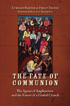 portada the fate of communion: the agony of anglicanism and the future of a global church (en Inglés)