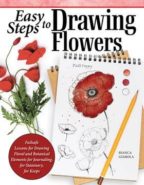 portada Easy Steps to Drawing Flowers: Failsafe Lessons for Drawing Floral and Botanical Elements for Journaling, for Stationery, for Keeps
