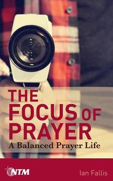 portada The Focus of Prayer: A balanced prayer life (en Inglés)