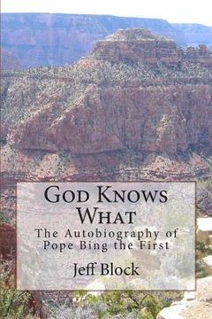 portada God Knows What: The Autobiography of Pope Bing the First (en Inglés)