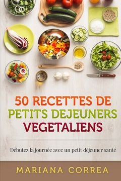 portada 50 RECETTES De PETITS DEJEUNERS VEGETALIENS: Debutez la journee avec un petit dejeuner sante