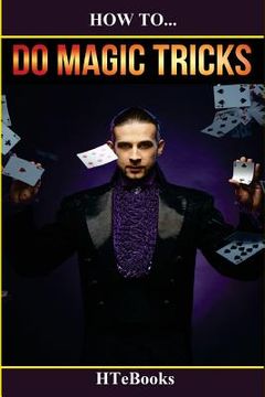 portada How To Do Magic Tricks: Quick Start Guide (in English)
