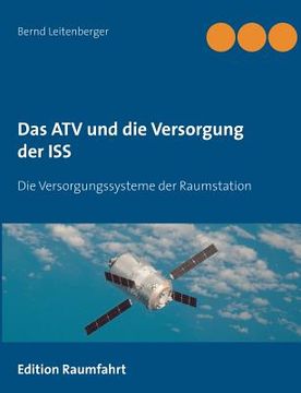 portada Das ATV und die Versorgung der ISS: Die Versorgungssysteme der Raumstation (en Alemán)