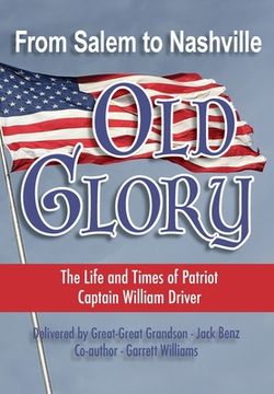 portada From Salem to Nashville OLD GLORY: The Life and Times of Patriot Captain William Driver (en Inglés)