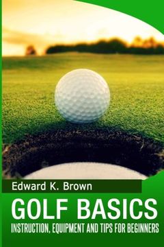 portada Golf Basics: Instruction, Equipment and Tips for Beginners
