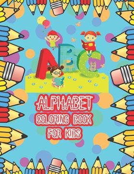 portada Alphabet coloring book for kids: An Activity Book for Preschool Kids to Learn the English Alphabet Letters from A to Z with more then 100 words 26 col (en Inglés)
