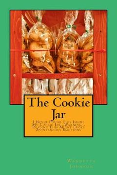 portada The Cookie Jar: I Never Found This Inside My Cookie Jar...Warning...Reading This Might Evoke Spontaneous Emotions (in English)