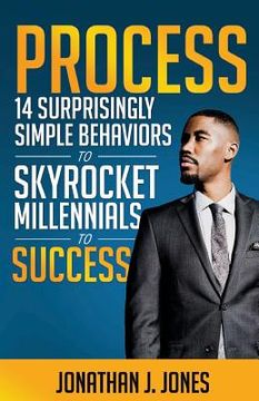 portada Process: 14 Surprisingly Simple Behaviors to Skyrocket Millennials to Success (en Inglés)