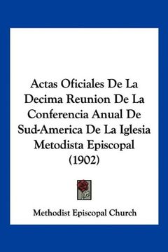 portada Actas Oficiales de la Decima Reunion de la Conferencia Anual de Sud-America de la Iglesia Metodista Episcopal (1902)