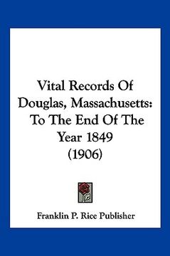 portada vital records of douglas, massachusetts: to the end of the year 1849 (1906) (en Inglés)