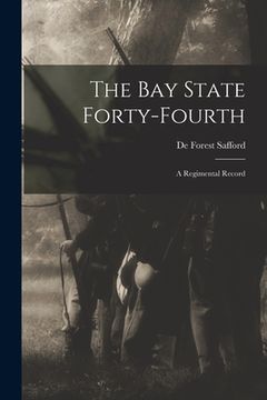 portada The Bay State Forty-Fourth: a Regimental Record (en Inglés)