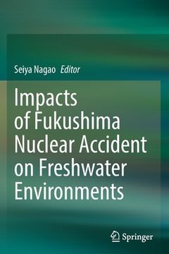 portada Impacts of Fukushima Nuclear Accident on Freshwater Environments 