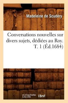 portada Conversations Nouvelles Sur Divers Sujets, Dédiées Au Roy. T. 1 (Éd.1684) (en Francés)