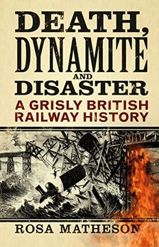 portada Death, Dynamite and Disaster: A Grisly British Railway History (en Inglés)