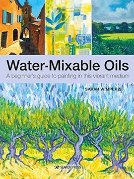 portada Water-Mixable Oils: A Beginners Guide to Painting in This Vibrant Medium (en Inglés)