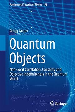 portada Quantum Objects: Non-Local Correlation, Causality and Objective Indefiniteness in the Quantum World (Fundamental Theories of Physics)