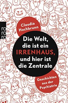 portada Die Welt, die ist ein Irrenhaus, und Hier ist die Zentrale: Geschichten aus der Psychiatrie (in German)