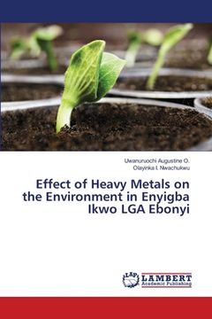 portada Effect of Heavy Metals on the Environment in Enyigba Ikwo LGA Ebonyi (en Inglés)