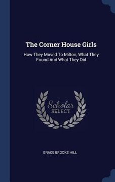 portada The Corner House Girls: How They Moved To Milton, What They Found And What They Did