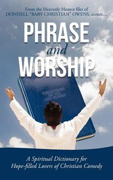 portada phrase and worship: a spiritual dictionary for hope-filled lovers of christian comedy (en Inglés)