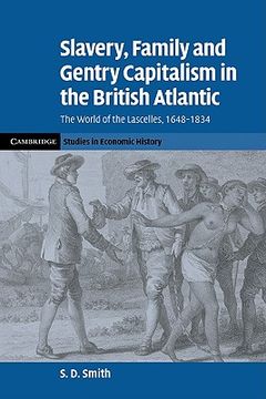 portada Slavery, Family, and Gentry Capitalism in the British Atlantic: The World of the Lascelles, 1648-1834 (Cambridge Studies in Economic History - Second Series) 