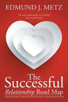 portada The Successful Relationship Road Map: Start Building a More Satisfying and Loving Relationship (en Inglés)