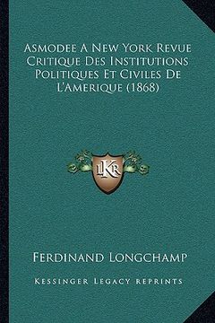 portada Asmodee A New York Revue Critique Des Institutions Politiques Et Civiles De L'Amerique (1868) (en Francés)