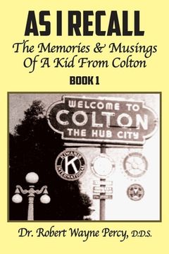portada As I Recall: The Memories & Musings Of A Kid From Colton - Book 1 (en Inglés)