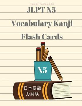 portada Jlpt N5 Vocabulary Kanji Flash Cards: Practice Reading Full Vocabulary for Japanese Language Proficiency Test N5 with Kanji, Hiragana, Romaji and Engl (in English)