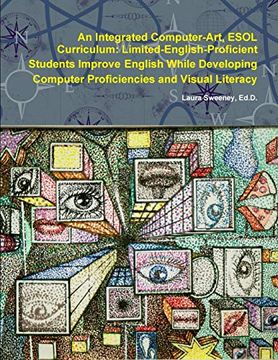 portada An Integrated Computer-Art ESOL Curriculum: Limited-English-Proficient Students Improve English While Developing Computer Proficiencies and Visual Lit (en Inglés)