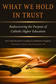 portada What we Hold in Trust: Rediscovering the Purpose of Catholic Higher Education 