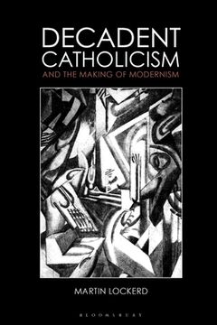 portada Decadent Catholicism and the Making of Modernism (en Inglés)