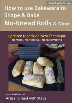 portada How to Use Bakeware to Shape & Bake No-Knead Rolls & More (Technique & Recipes): From the Kitchen of Artisan Bread with Steve (in English)