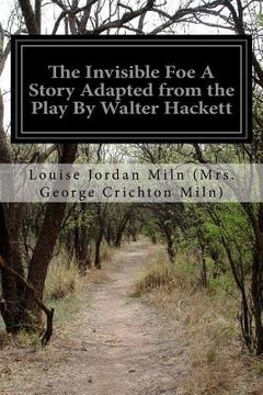 portada The Invisible Foe A Story Adapted from the Play By Walter Hackett (en Inglés)