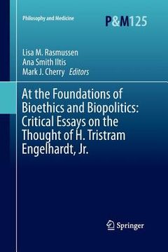 portada At the Foundations of Bioethics and Biopolitics: Critical Essays on the Thought of H. Tristram Engelhardt, Jr. (en Inglés)