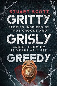 portada Gritty, Grisly and Greedy: Crimes and Characters Inspired by 20 Years as a fed (in English)