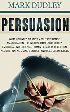 portada Persuasion: What you Need to Know About Influence, Manipulation Techniques, Dark Psychology, Emotional Intelligence, Human Behavior, Deception, Negotiation, Nlp, Mind Control, and Real Social Skills (in English)