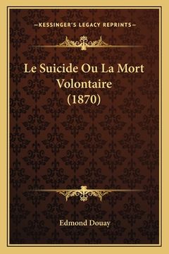 portada Le Suicide Ou La Mort Volontaire (1870) (en Francés)